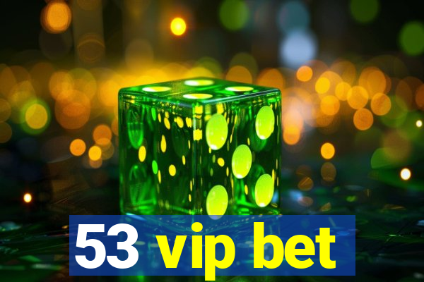 53 vip bet